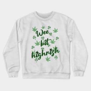 Wee bit highrish; st patricks day; saint patricks day; st paddys day; st pats; st pattys; saint; marijuana leaf; cannabis; weed; pot; grass; high; blunt; blaze; 420; marijuana culture; cannabis culture; green; leaf; smoke; stoner; party Crewneck Sweatshirt